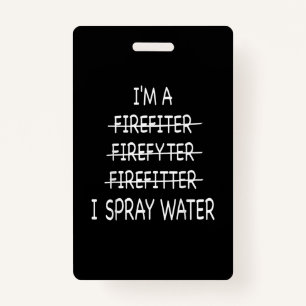 Im A Firefighter Funny Mens I Spray Water Fire Badge