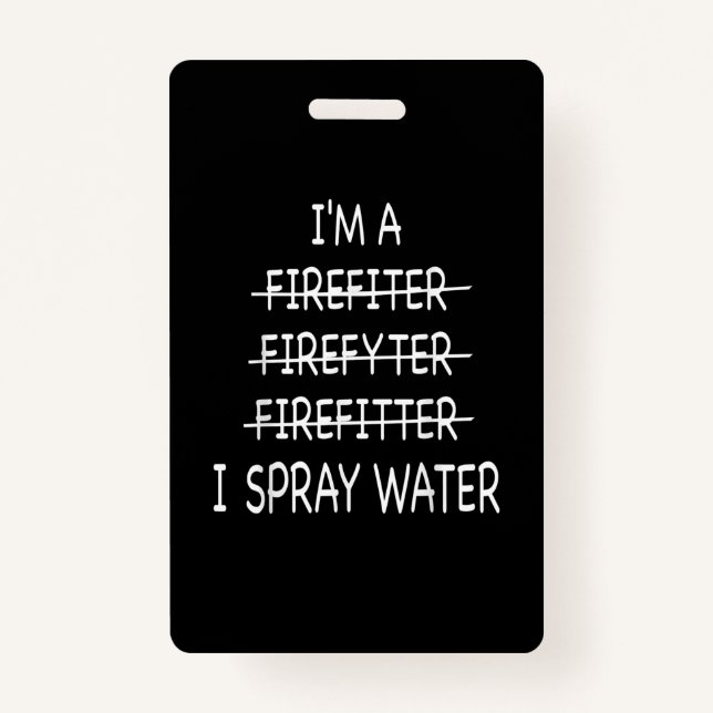 Im A Firefighter Funny Mens I Spray Water Fire Badge (Front)