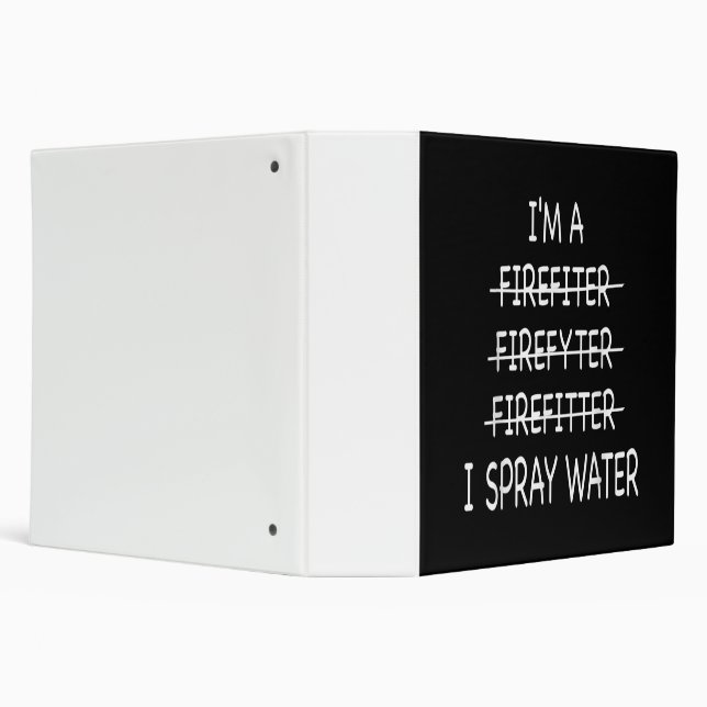 Im A Firefighter Funny Mens I Spray Water Fire Binder (Background)