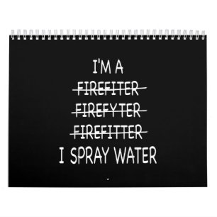 Im A Firefighter Funny Mens I Spray Water Fire Calendar