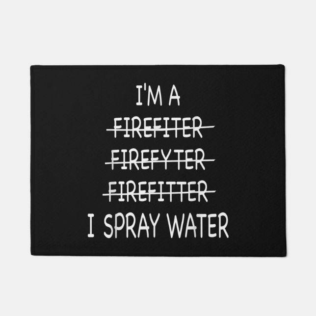 Im A Firefighter Funny Mens I Spray Water Fire Doormat (Front)