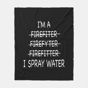 Im A Firefighter Funny Mens I Spray Water Fire Fleece Blanket