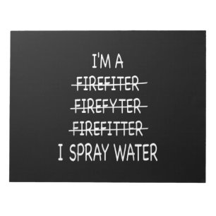 Im A Firefighter Funny Mens I Spray Water Fire Notepad