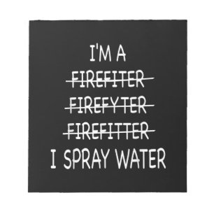 Im A Firefighter Funny Mens I Spray Water Fire Notepad