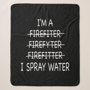 Im A Firefighter Funny Mens I Spray Water Fire Sherpa Blanket