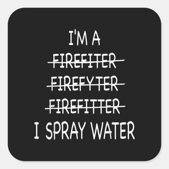 Im A Firefighter Funny Mens I Spray Water Fire Square Sticker (Front)