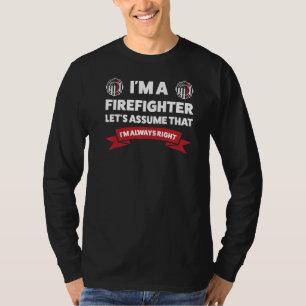 I'm A Firefighter Let's Assume Fireman Clossing   T-Shirt