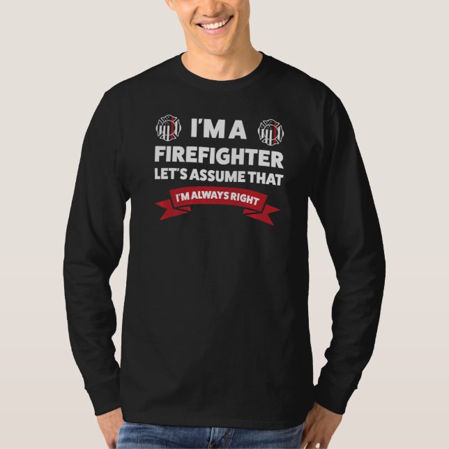 I'm A Firefighter Let's Assume Fireman Clossing   T-Shirt (Front)