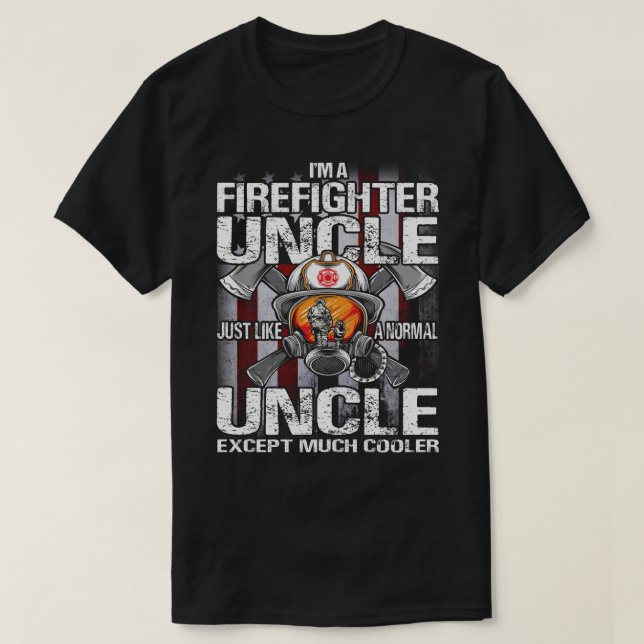 I'm A Firefighter UNCLE Just Like A Normal UNCLE E T-Shirt (Design Front)