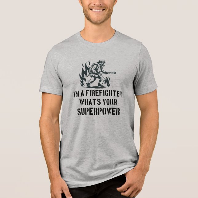 I'm a Firefighter What's Your Superpower Tri-Blend Shirt (Front)
