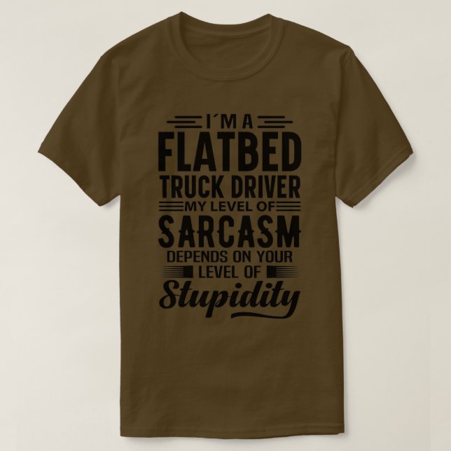 Im A Flatbed Truck Driver T-Shirt (Design Front)