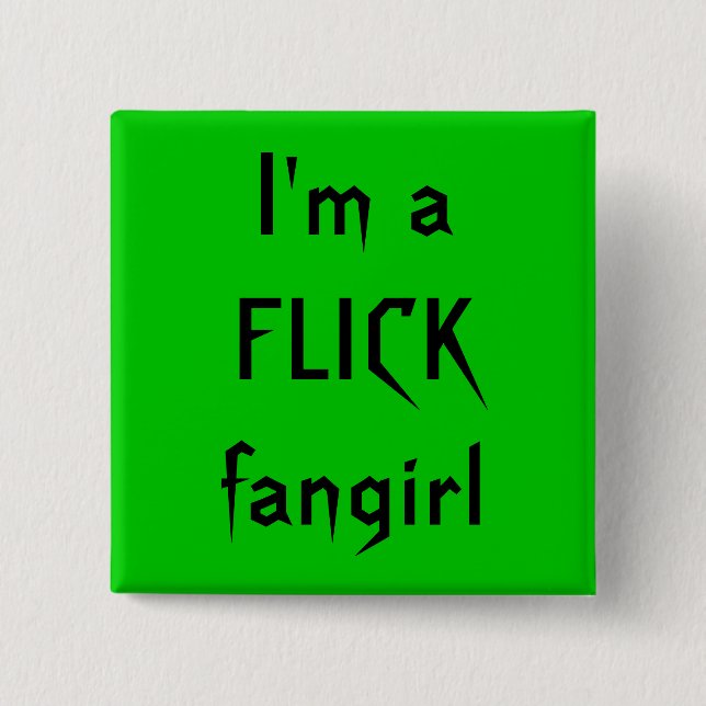 I'm a FLICK fangirl 2 Inch Square Button (Front)