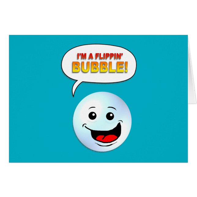 I'm a Flippin' Bubble! (Front Horizontal)