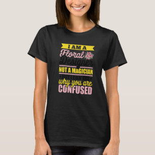 I'm A Floral Designer Not A Magician Gardener Bota T-Shirt