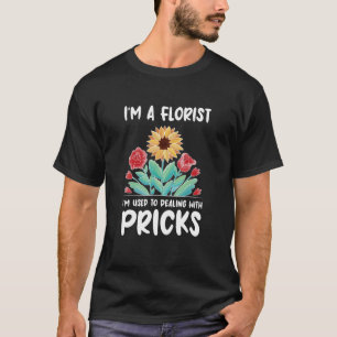 Im A Florist I'm Used To Dealing With Pricks Bloss T-Shirt