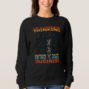 I'm A Foreman Thinking Outside The Box Is My Daily Sweatshirt
