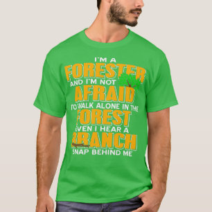 Im A Forester And Not Afraid of the Forest T-Shirt