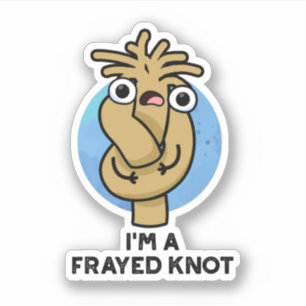 I'm A Frayed Knot Funny Rope Pun 