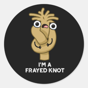 I'm A Frayed Knot Funny Rope Pun Dark BG Classic Round Sticker