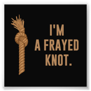 I'm a Frayed Knot Photo Print