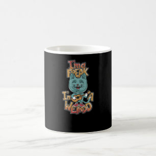 I'm a Freak I'm a Weirdo Coffee Mug