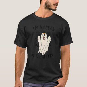 I'm A Freak In The Sheets  Ghost Costume For Hallo T-Shirt