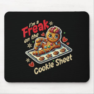 I'm A Freak On The Cookie Sheet  Mouse Pad
