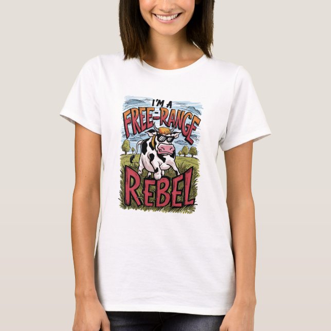 I'm A Free Range Rebel T-Shirt (Front)