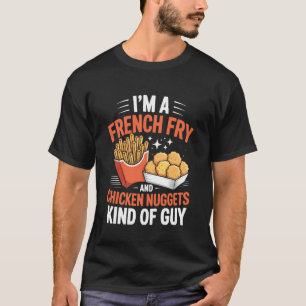 I'm A French Fry Chicken Nuggets Kind Guy T-Shirt