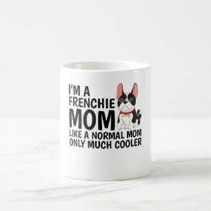 I'M A Frenchie Mom Like A Normal Mom  Coffee Mug