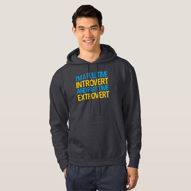 I'm A Full Time Introvert And Part Time Extrovert  Hoodie (Front Full)