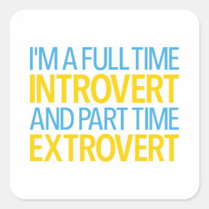 I'm A Full Time Introvert And Part Time Extrovert Square Sticker