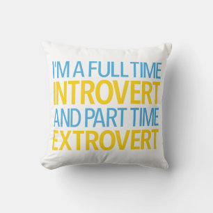 I'm A Full Time Introvert And Part Time Extrovert Throw Pillow