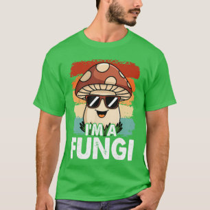 Im A Fungi Fun Mushrooms Fun Guy Pun Biology Fungi T-Shirt