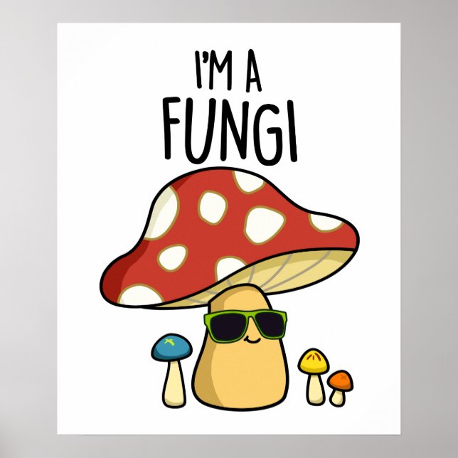 I'm A Fungi Funny Mushroom Pun  Poster (Front)