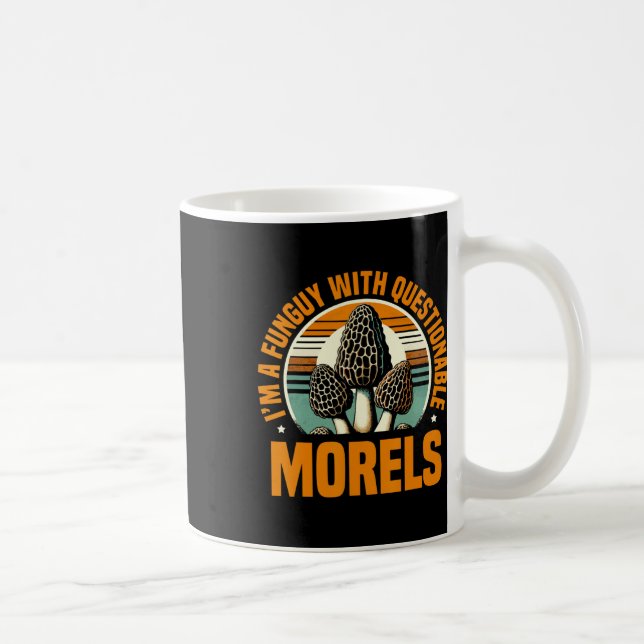 I'm A Funguy With Questionable Morels Mushroom Pic Coffee Mug (Right)