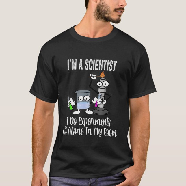 I'm A Funny Scientist I Do Experiments All Alone I T-Shirt (Front)