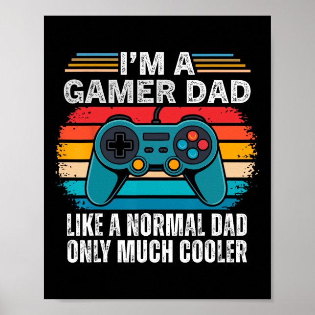 I'm A Gamer Dad Like A Normal Dad Only Much Cooler Poster (Front)
