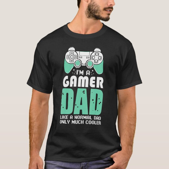 I'm A Gamer Dad Video Games Fan Celebrate Father's T-Shirt (Front)
