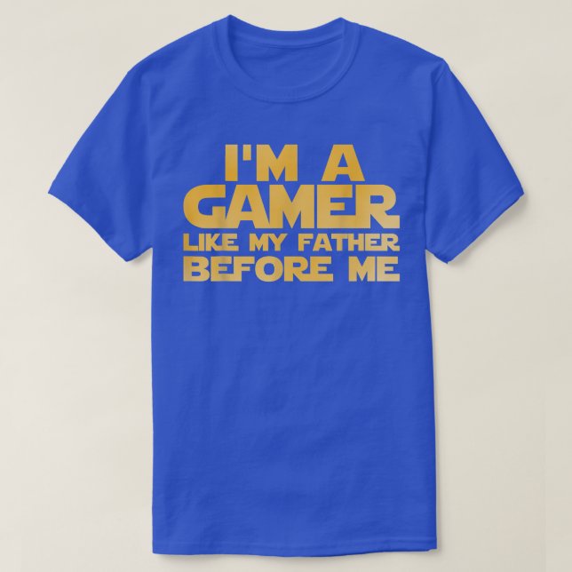 I'm A Gamer Like My Father Before Me  T-Shirt (Design Front)