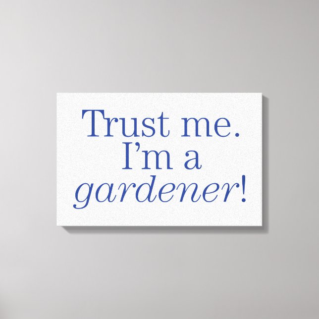 I'm a Gardener Canvas Print (Front)