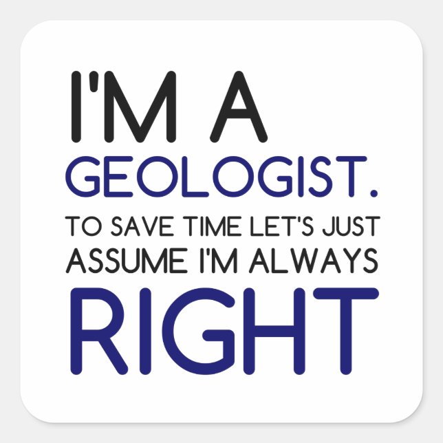 I'M A GEOLOGIST ASSUME I'M RIGHT SQUARE STICKER (Front)