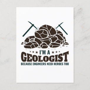 I'm a Geologist Because Engineers Need Heroes Postcard