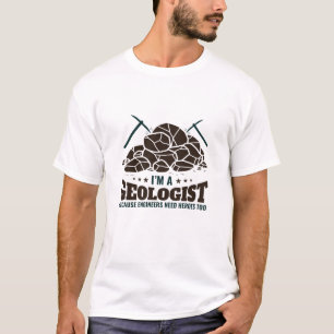 I'm a Geologist Because Engineers Need Heroes T-Shirt