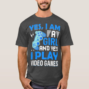 I'm A Girl And Yes I Play Video Games Gamer Video T-Shirt