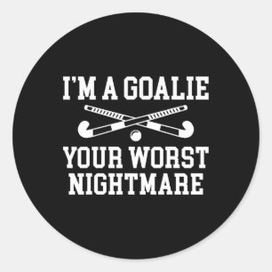 Im A Goalie Your Worst Scary Night Field Hockey Pl Classic Round Sticker