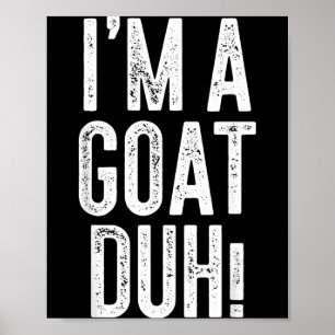 Im A Goat Duh Shirt Kids Men Women Goat Costume Poster