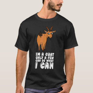 Im A Goat Only A Few Can Do What I Can T-Shirt