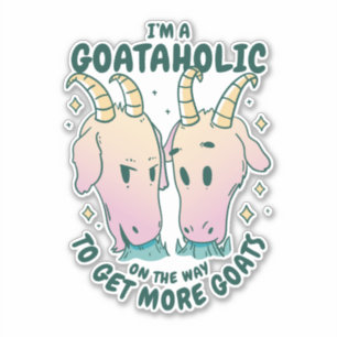 I'M A GOATAHOLIC ON THE WAY TO GET MORE GOATS