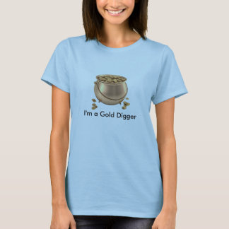 I'm a Gold Digger T-Shirt